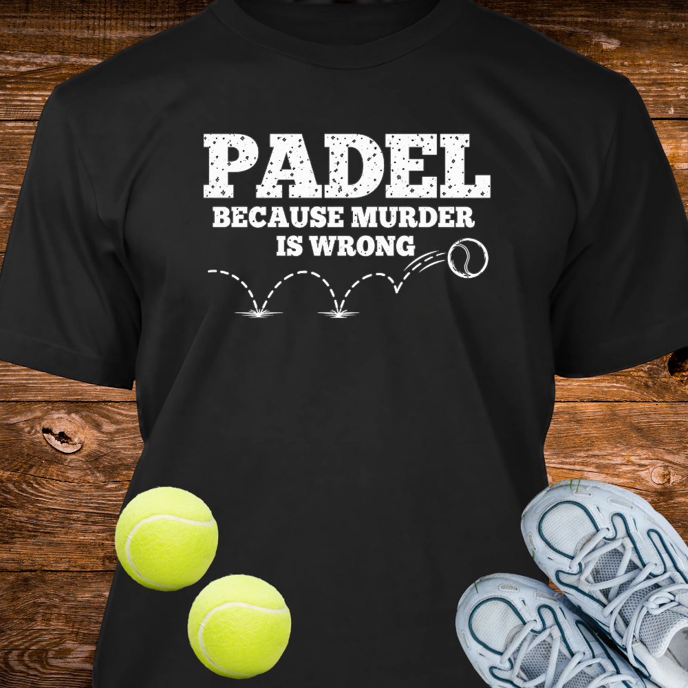 Padel Because Murder Is Wrong