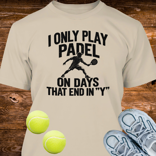 I Only Play Padel On Days That End In "Y"